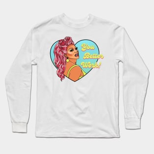 You Better Werk! Long Sleeve T-Shirt